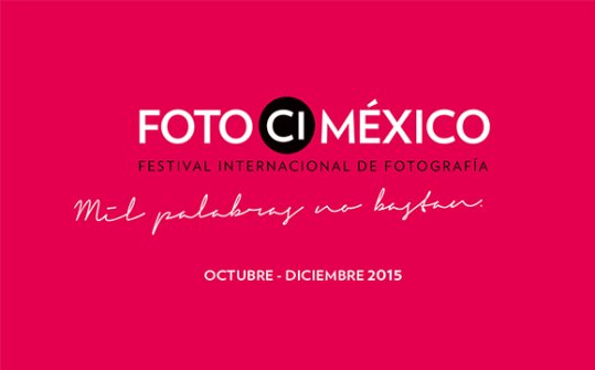 Foto México 2015. Festival Internacional de Fotografía